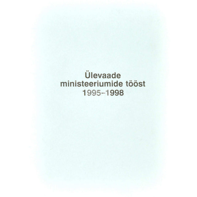 ... - Ülevaade ministeeriumide tööst 1995-1998