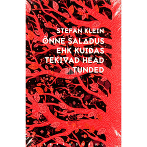 Stefan Klein Õnne saladus ehk Kuidas tekivad head tunded