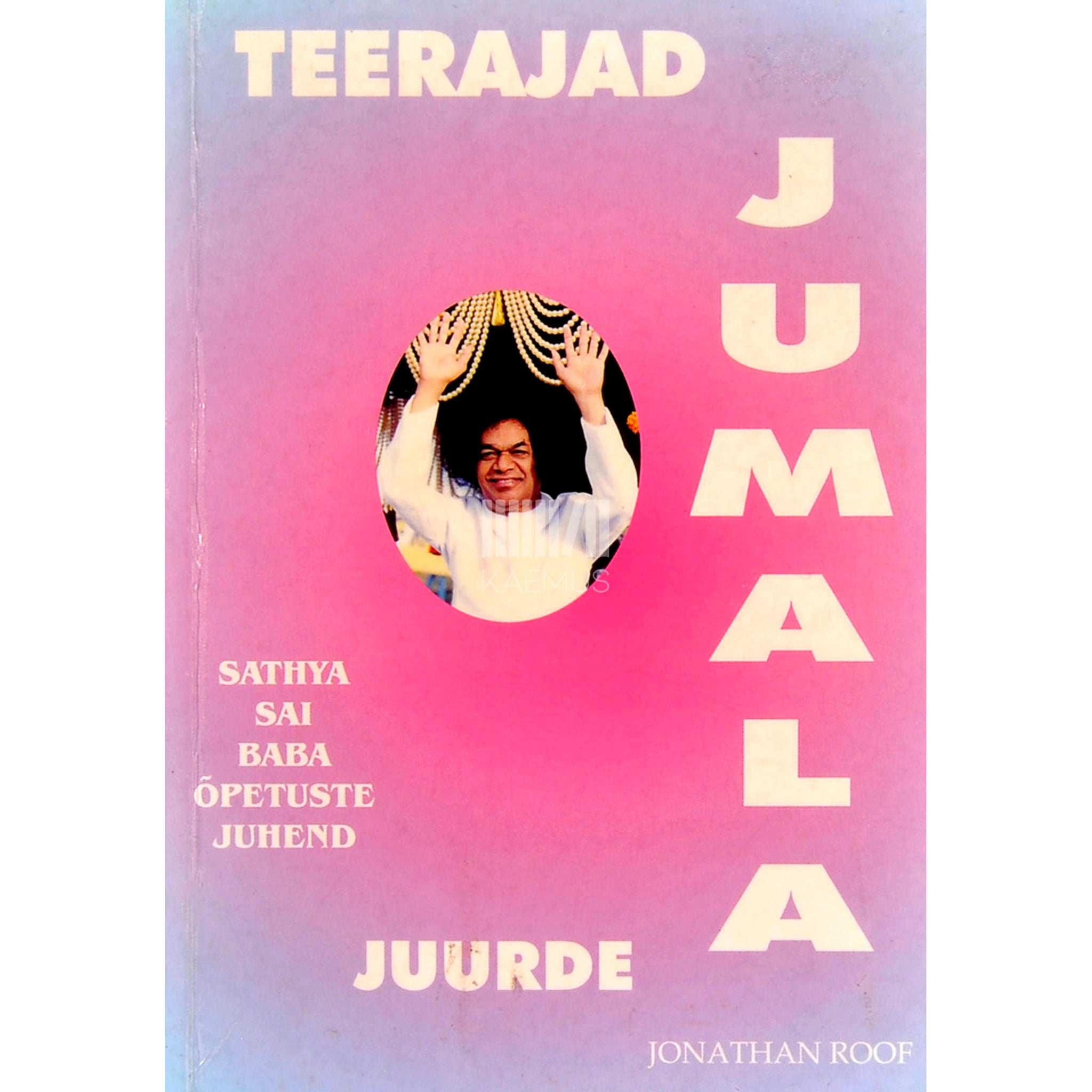 Jonathan Roof Teerajad Jumala juurde. Sathya Sai Baba õpetuste juhend