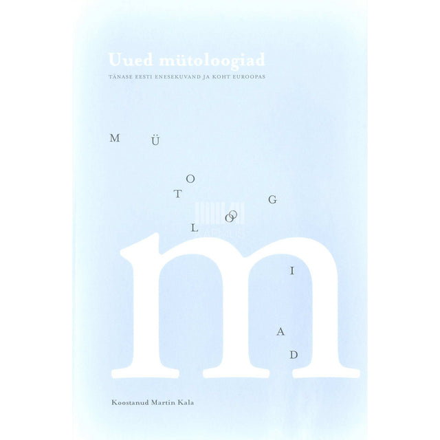 … - Uued mütoloogiad. Tänase Eesti enesekuvand ja koht Euroopas