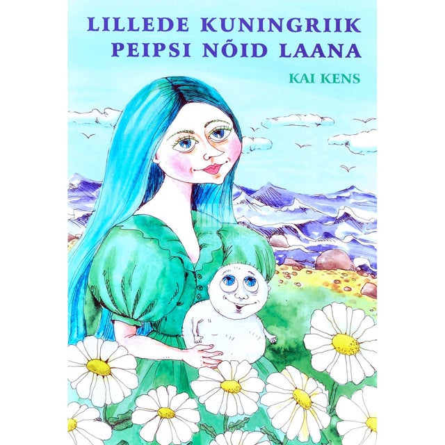 Kai Kens - Lillede kuningriik. Peipsi nõid Laana. Muinasjutud
