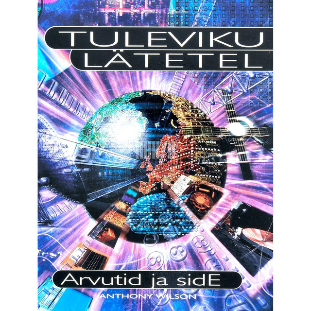 Anthony Wilson - Tuleviku lätetel. Arvutid ja side
