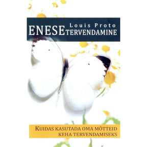 Louis Proto Enesetervendamine. Kuidas kasutada oma mõtteid keha tervendamiseks