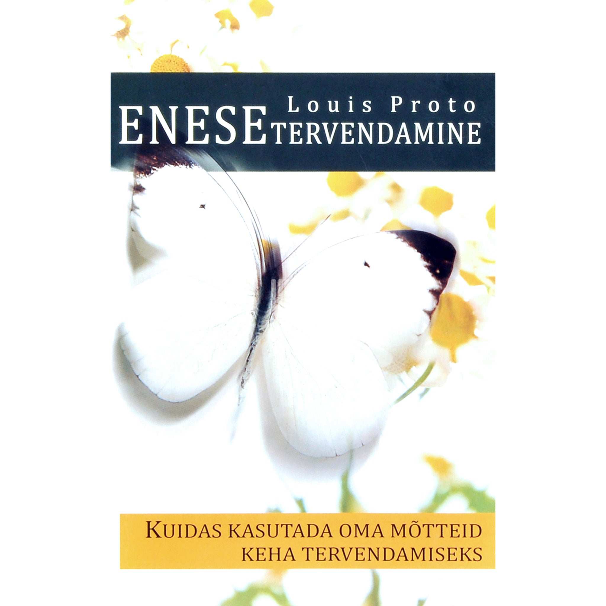 Louis Proto Enesetervendamine. Kuidas kasutada oma mõtteid keha tervendamiseks