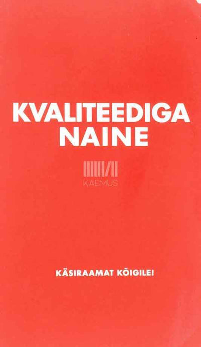 Kvaliteediga naine. Käsiraamat kõigile! - Kaemus