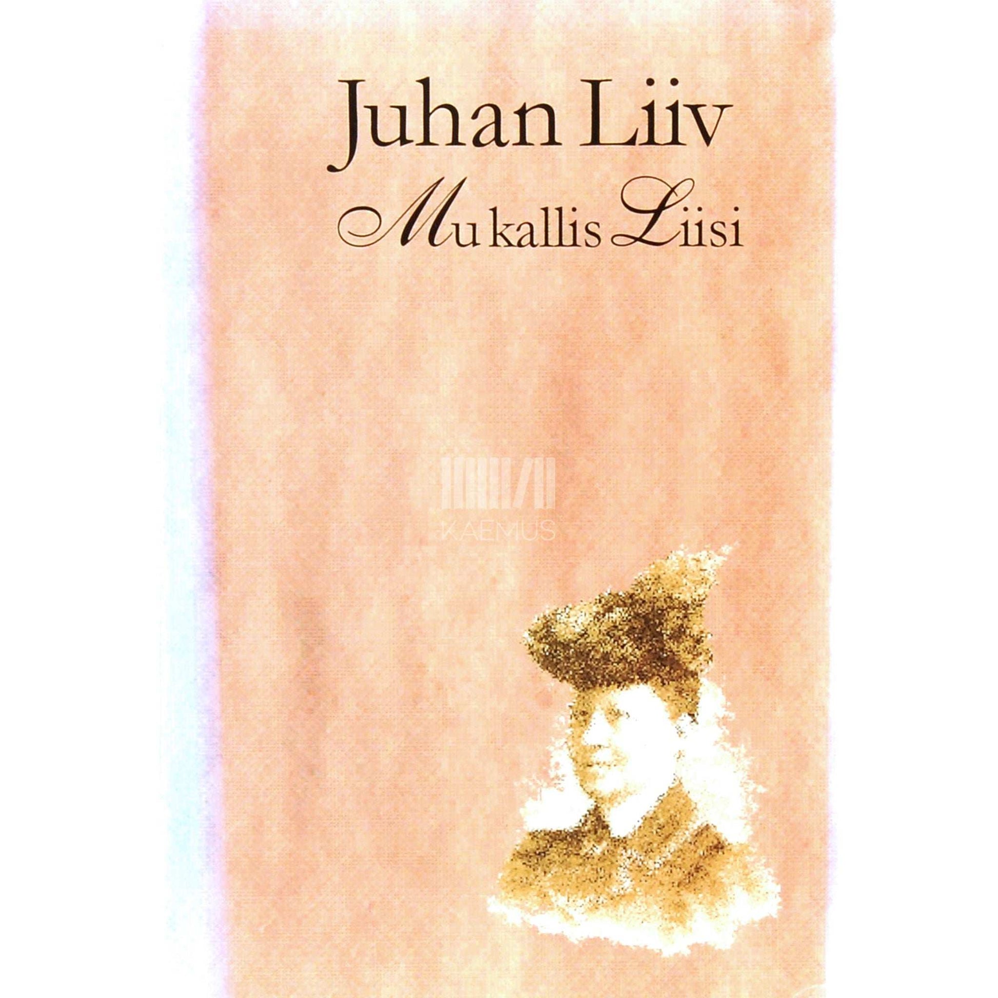 Juhan Liiv - Mu kallis Liisi. Kirjad Liisa Goldingule