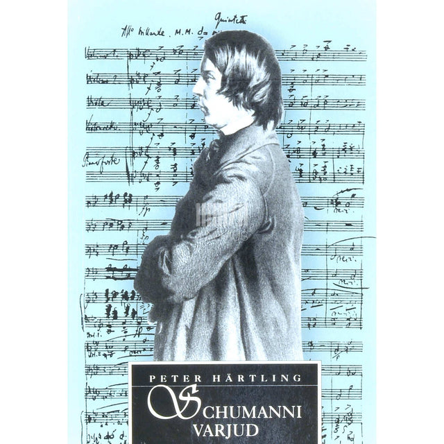 Peter Härtling - Schumanni varjud. Variatsioone paljudest inimestest