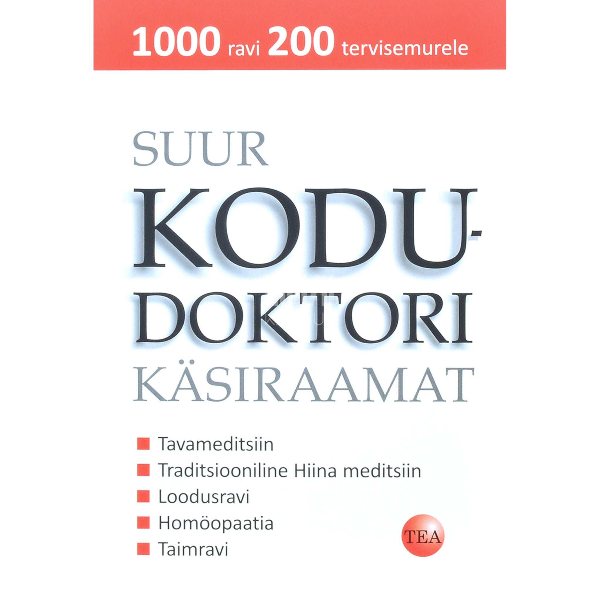 … Suur kodudoktori käsiraamat. 1000 ravi 200 tervisemurele