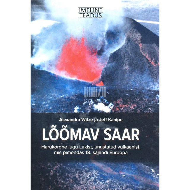 Jeff Kanipe, Alexandra Witze - Lõõmav saar. Harukordne lugu Lakist, unustatud vulkaanist, mis pimendas 18. sajandi Euroopa
