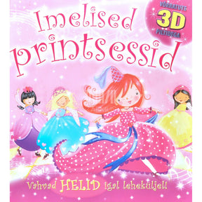… Imelised printsessid. Võrratute 3D piltidega vahvad helid igal leheküljel