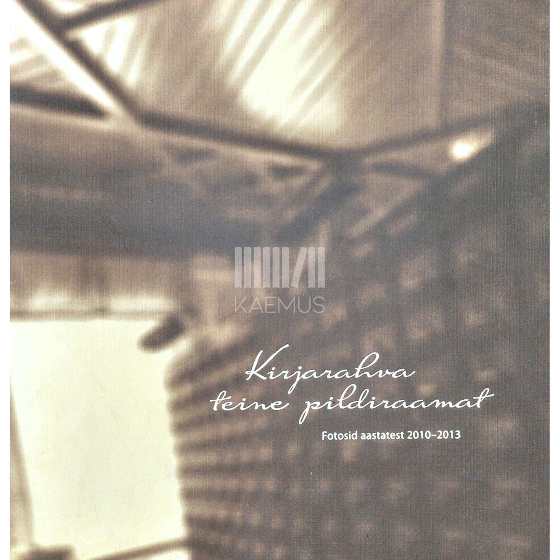 ... - Kirjarahva teine pildiraamat. Fotosid aastatest 2010-2013