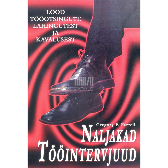 Gregory F. Farrell - Naljakad tööintervjuud. Lood tööotsingute lahingutest ja kavalusest