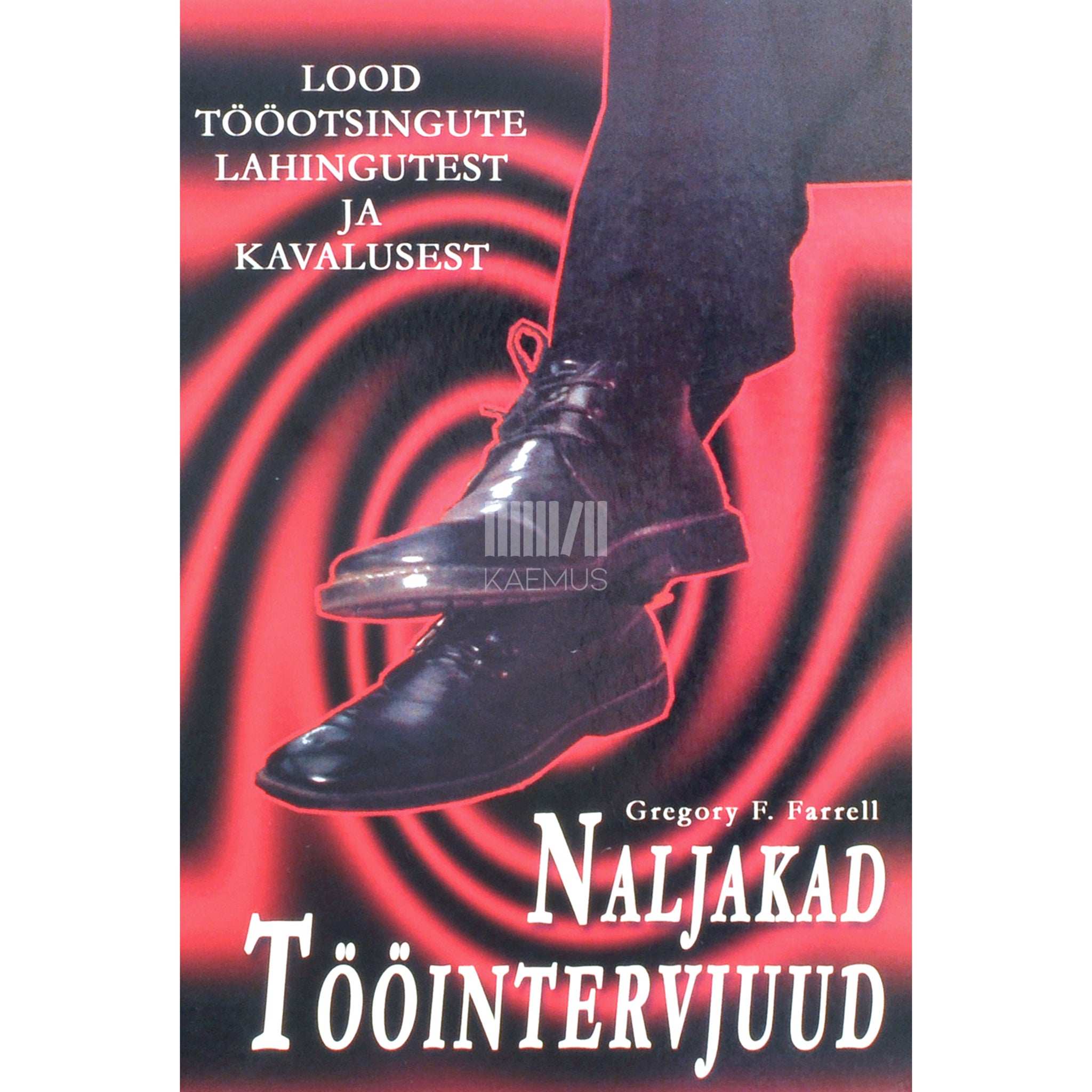 Gregory F. Farrell Naljakad tööintervjuud. Lood tööotsingute lahingutest ja kavalusest