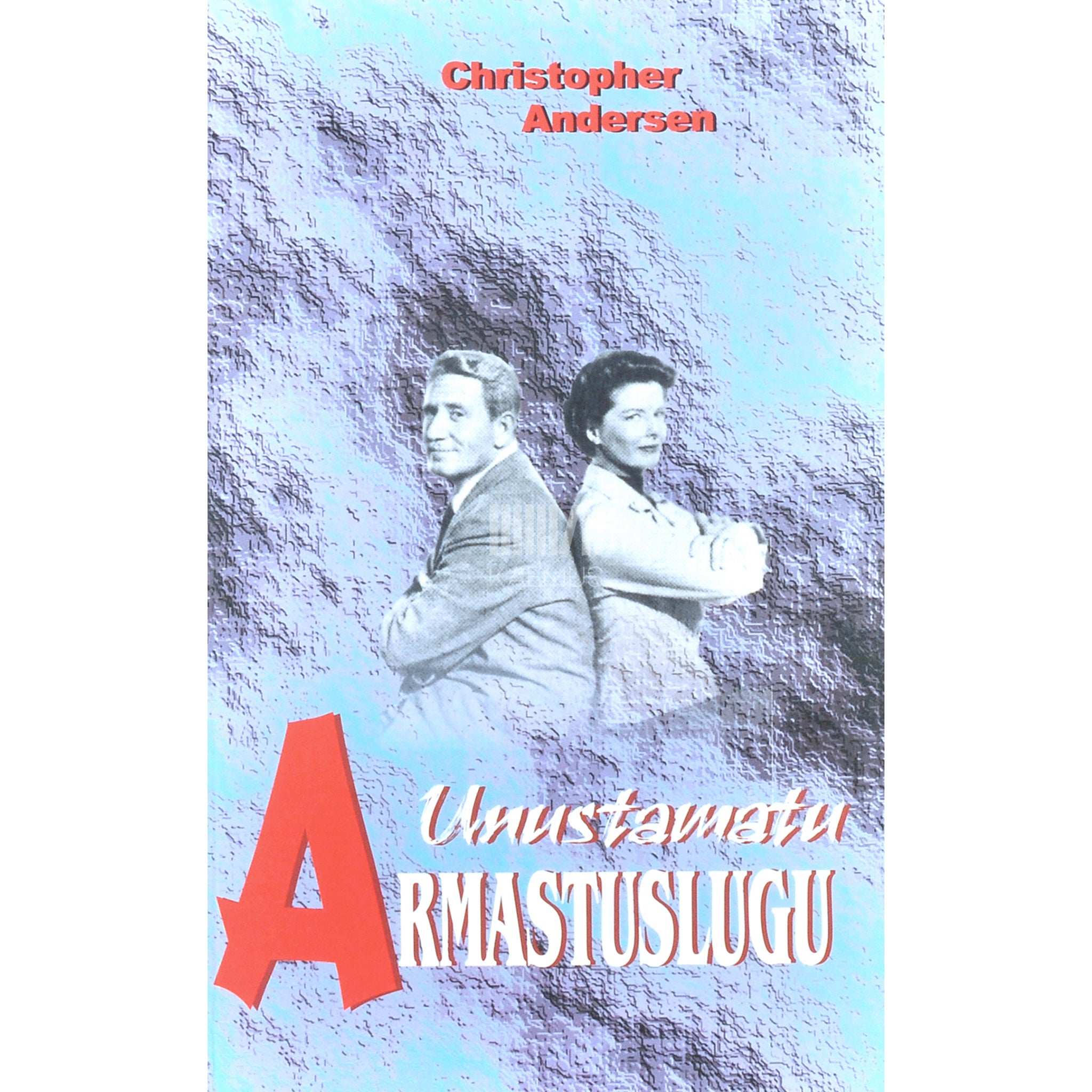 Christopher Andersen Unustamatu armastuslugu. Katharine Hepburn ja Spencer Tracy