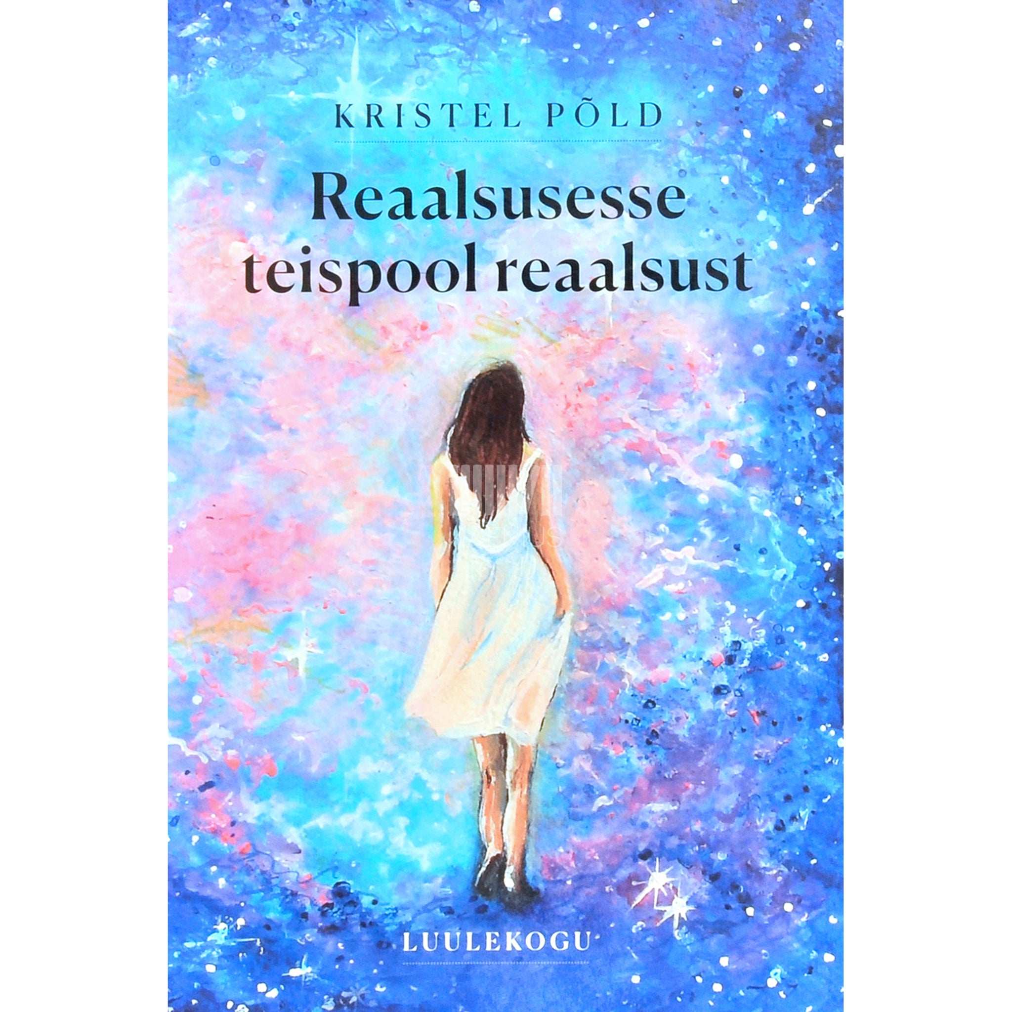Kristel Põld Reaalsusesse teispool reaalsust. Luulekogu