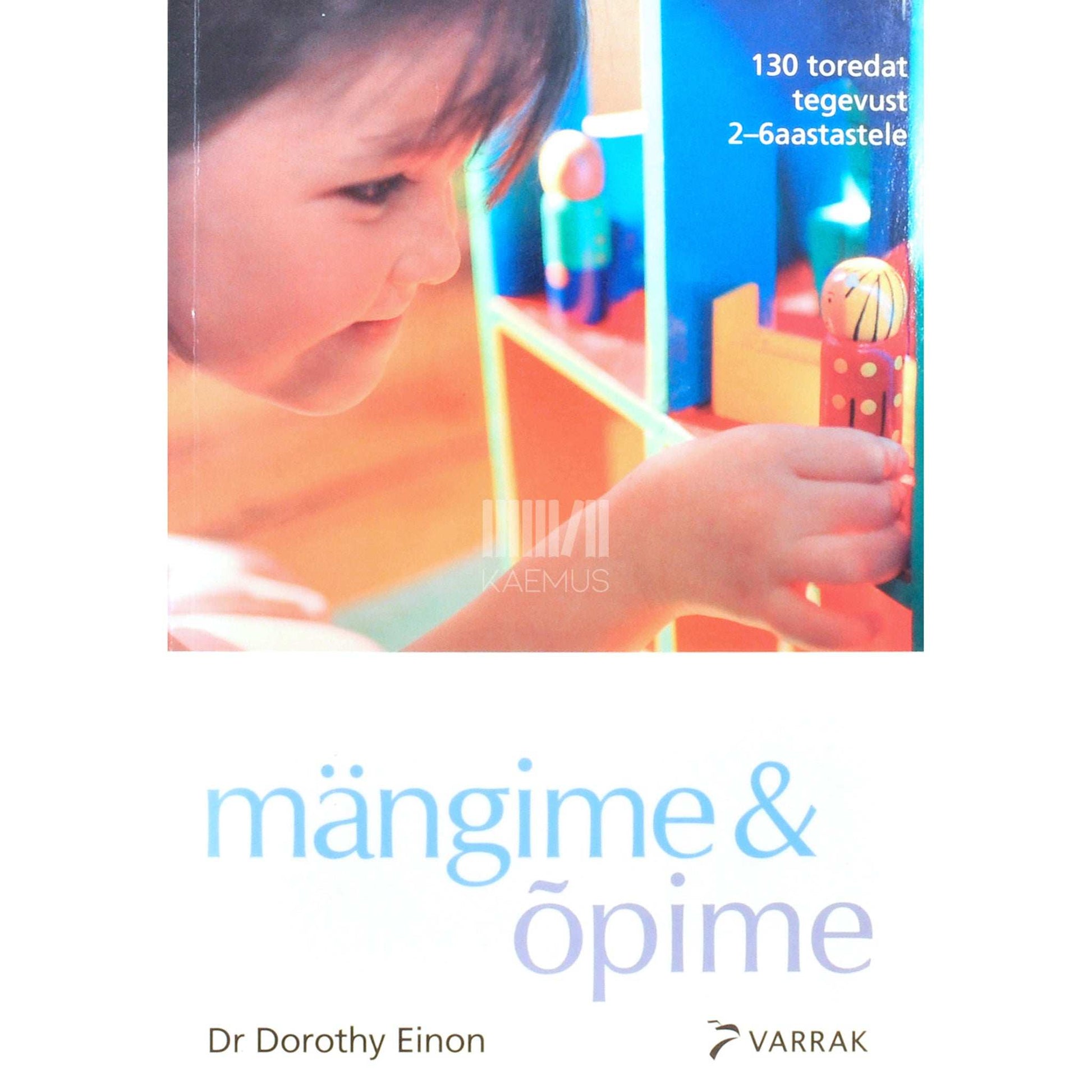Dorothy Einon - Mängime & õpime. 130 toredat tegevust 2-6 aastastele