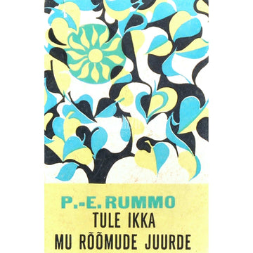 Paul-Eerik Rummo - Tule ikka mu rõõmude juurde. Teine vihik luuletusi