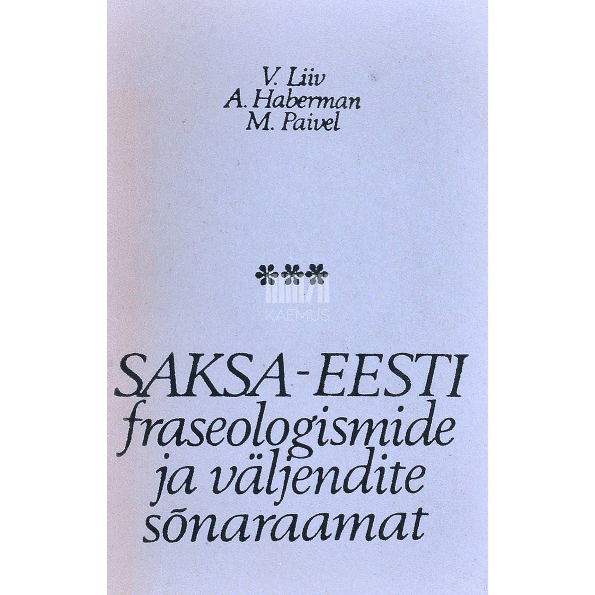 Alice Haberman, Virve Liiv, Milvi Paivel Saksa-eesti fraseologismide ja väljendite sõnaraamat. Umbes 4300 märksõna ja 15000 fraseoloogilist väljendit