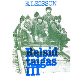 Enn Leisson Relsid taigas 3. osa. Töökaaslased