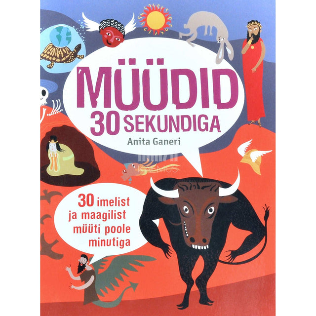 Anita Ganeri - Müüdid 30 sekundiga. 30 imelist ja maagilist müüti poole minutiga