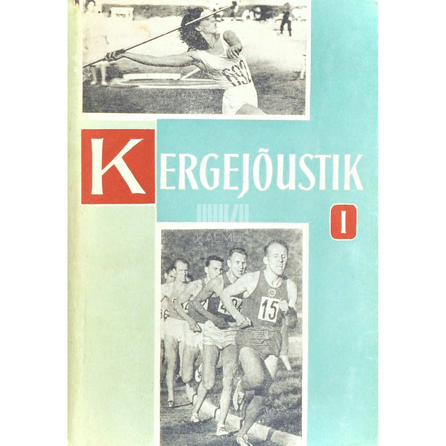 … - Kergejõustik. Minevikust tänapäevani 1. osa