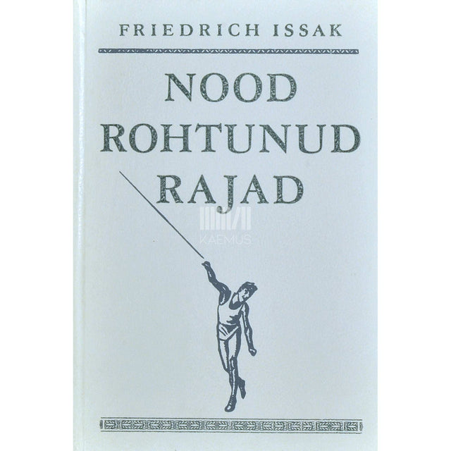 Friedrich Issak - Nood rohtunud rajad. Mälestused ja mõtisklused