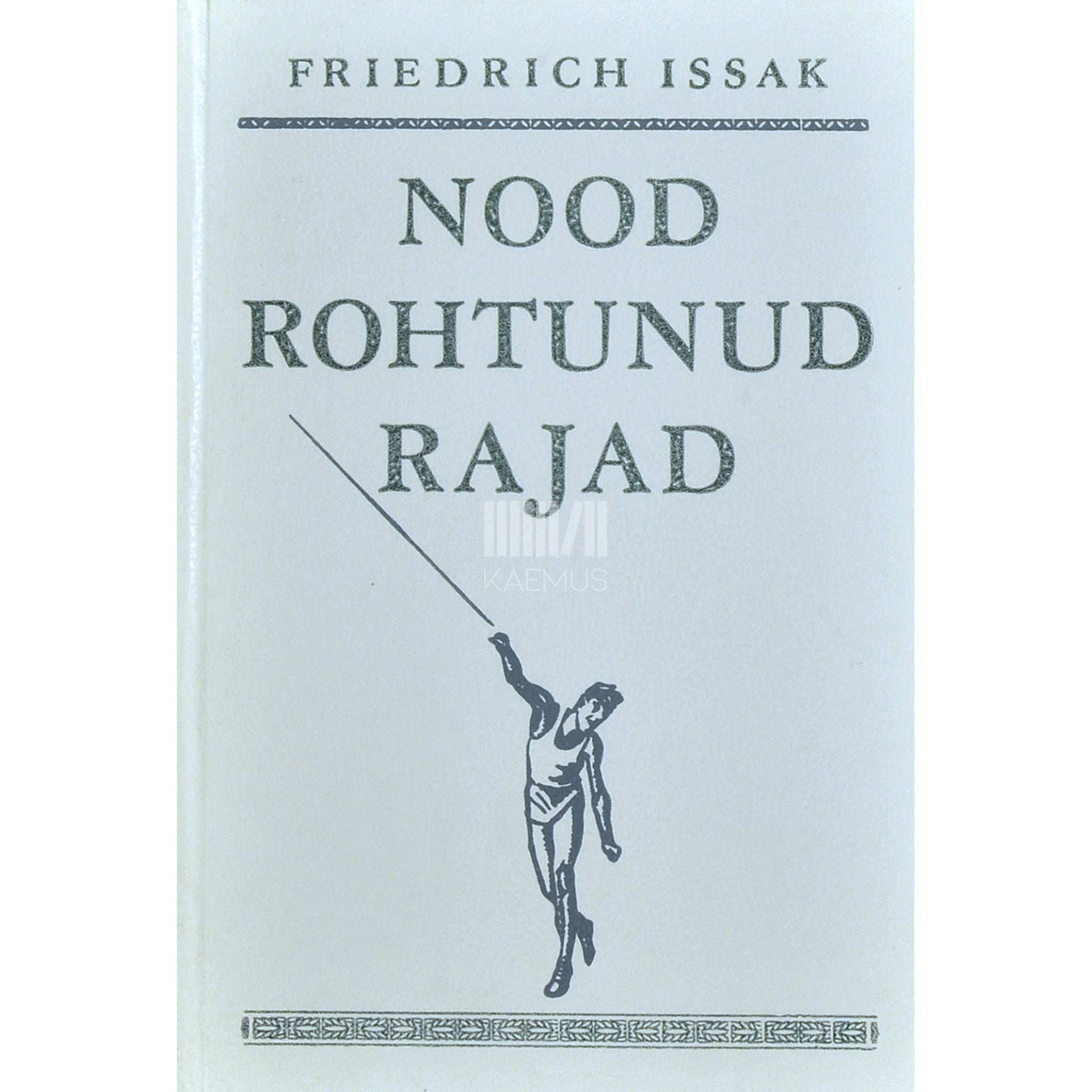 Friedrich Issak - Nood rohtunud rajad. Mälestused ja mõtisklused