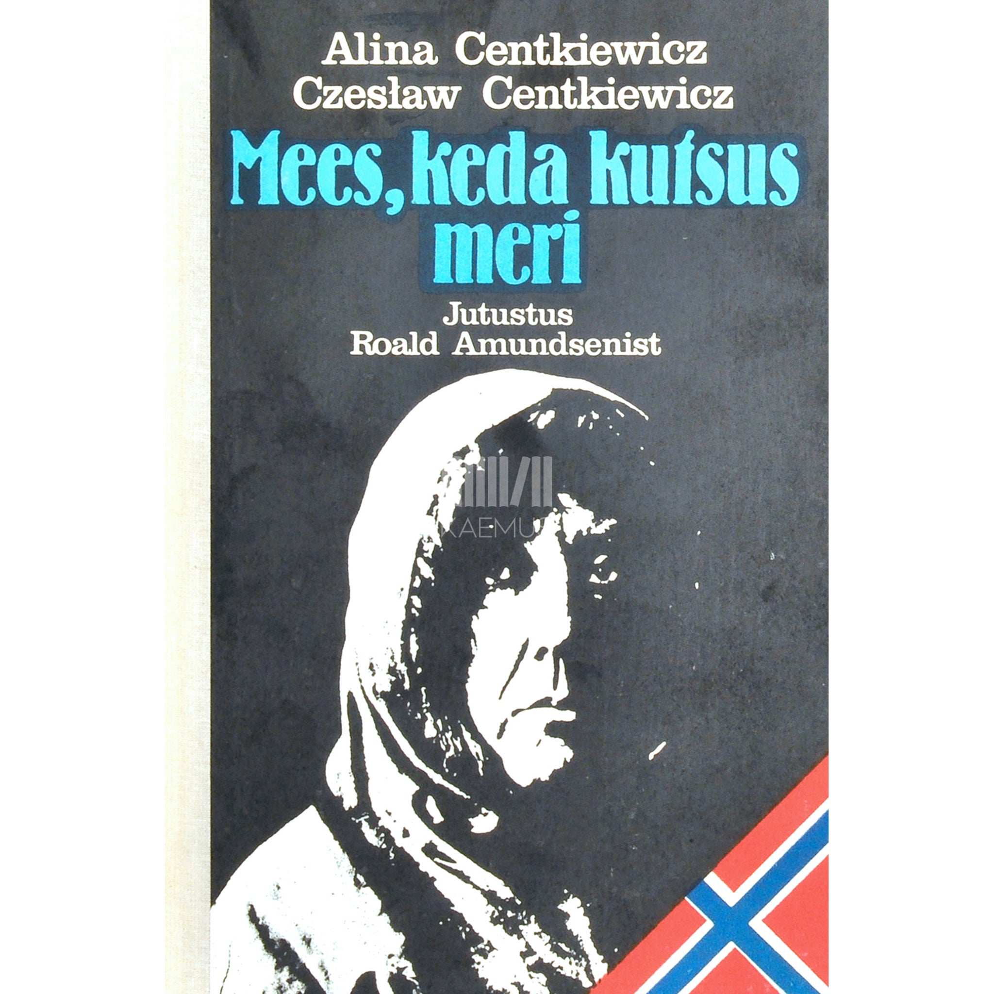 Alina Centkiewicz, Czeslaw Centkiewicz - Mees, keda kutsus meri. Jutustus Roald Amundsenist