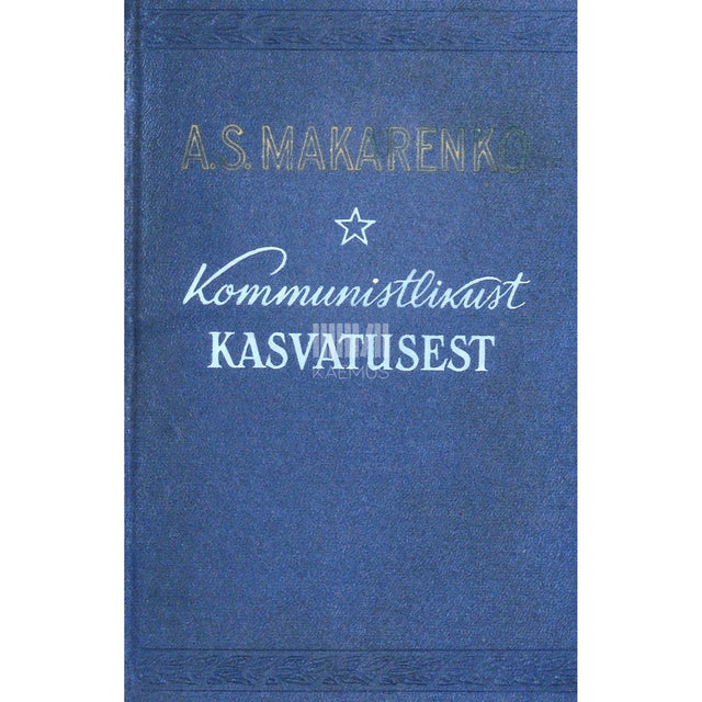 Anton Makarenko - Kommunistlikust kasvatusest. Valitud pedagoogilised teosed