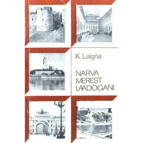 Karl Laigna Narva merest Laadogani. Leningrad ja ta lähised