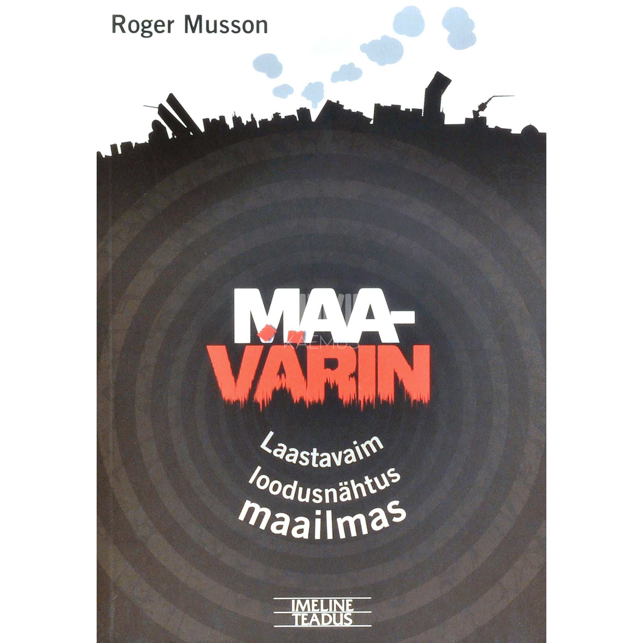 Roger Musson Maavärin. Laastavaim loodusnähtus maailmas