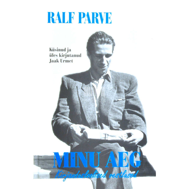 Ralf Parve - Minu aeg. Kirjandusloolised vestlused