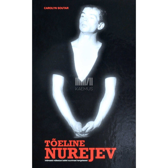 Carolyn Soutar - Tõeline Nurejev. Intiimseid mälestusi säravaimast balletitähest
