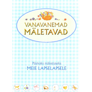 … - Vanavanemad mäletavad. Püsivaks mälestuseks meie lapselapsele