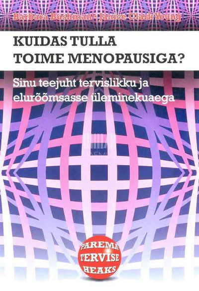 Kuidas tulla toime menopausiga?. Sinu teejuht tervislikku ja elurõõmsasse üleminekuaega - Kaemus