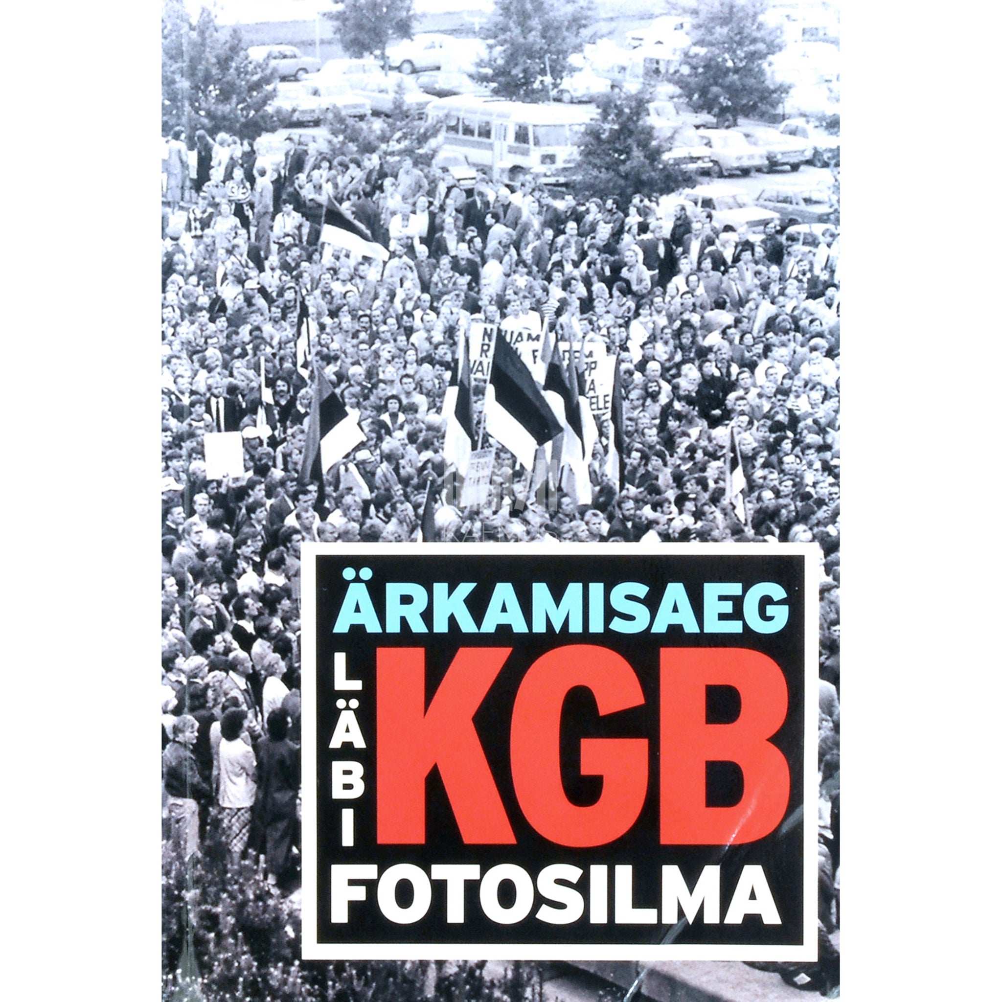 ... - Ärkamisaeg läbi KGB fotosilma