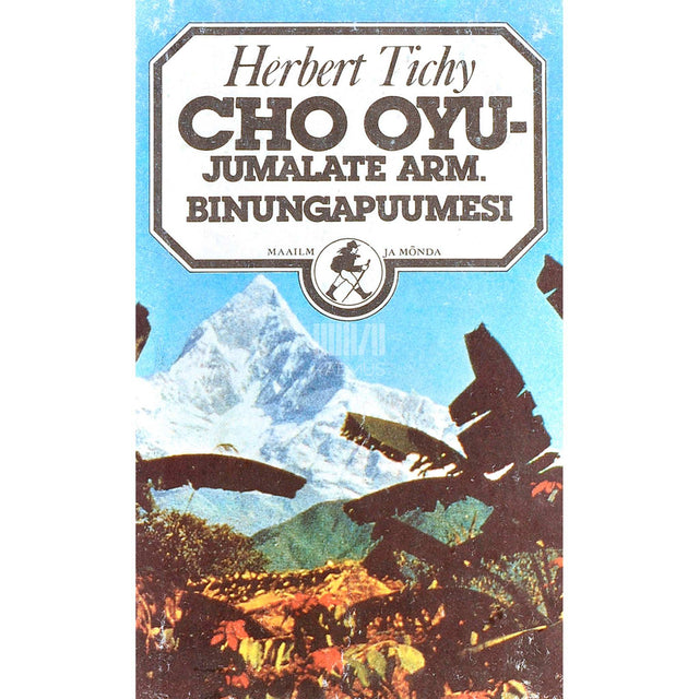 Herbert Tichy - Cho Oyu - Jumalate Arm. Binungapuumesi. Aasta loodusrahvaste seas