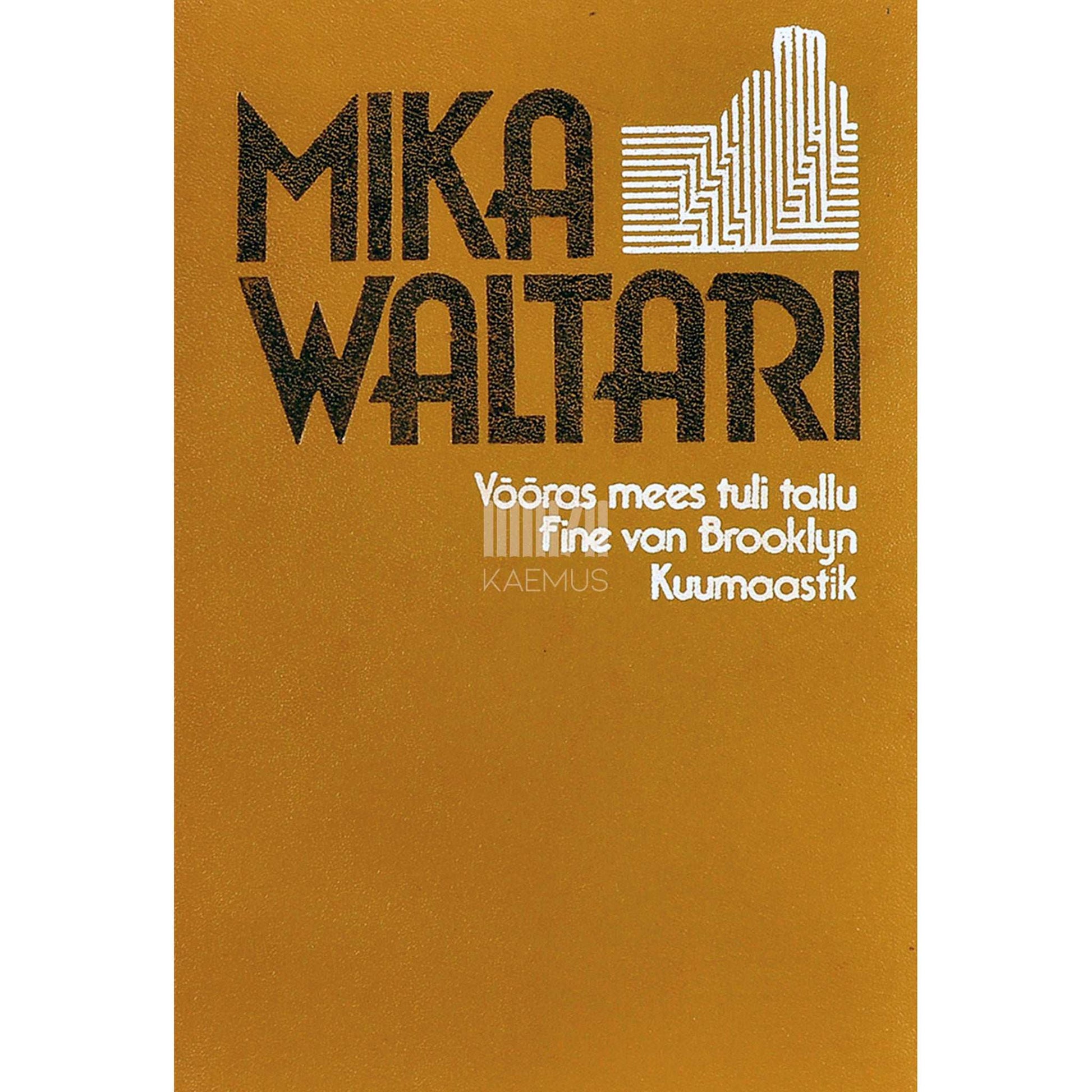 Mika Waltari - Võõras mees tuli tallu. Fine van Brooklyn. Kuumaastik