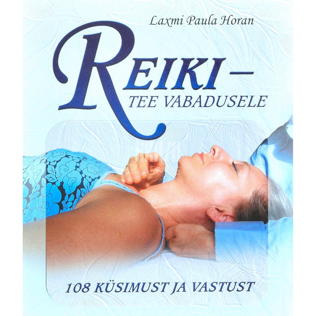 Laxmi Paula Horan - Reiki - tee vabadusele. 108 küsimust ja vastust