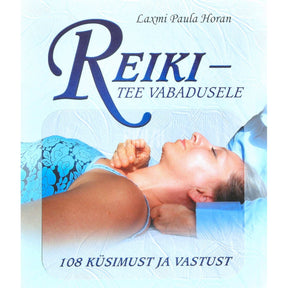 Laxmi Paula Horan Reiki - tee vabadusele. 108 küsimust ja vastust