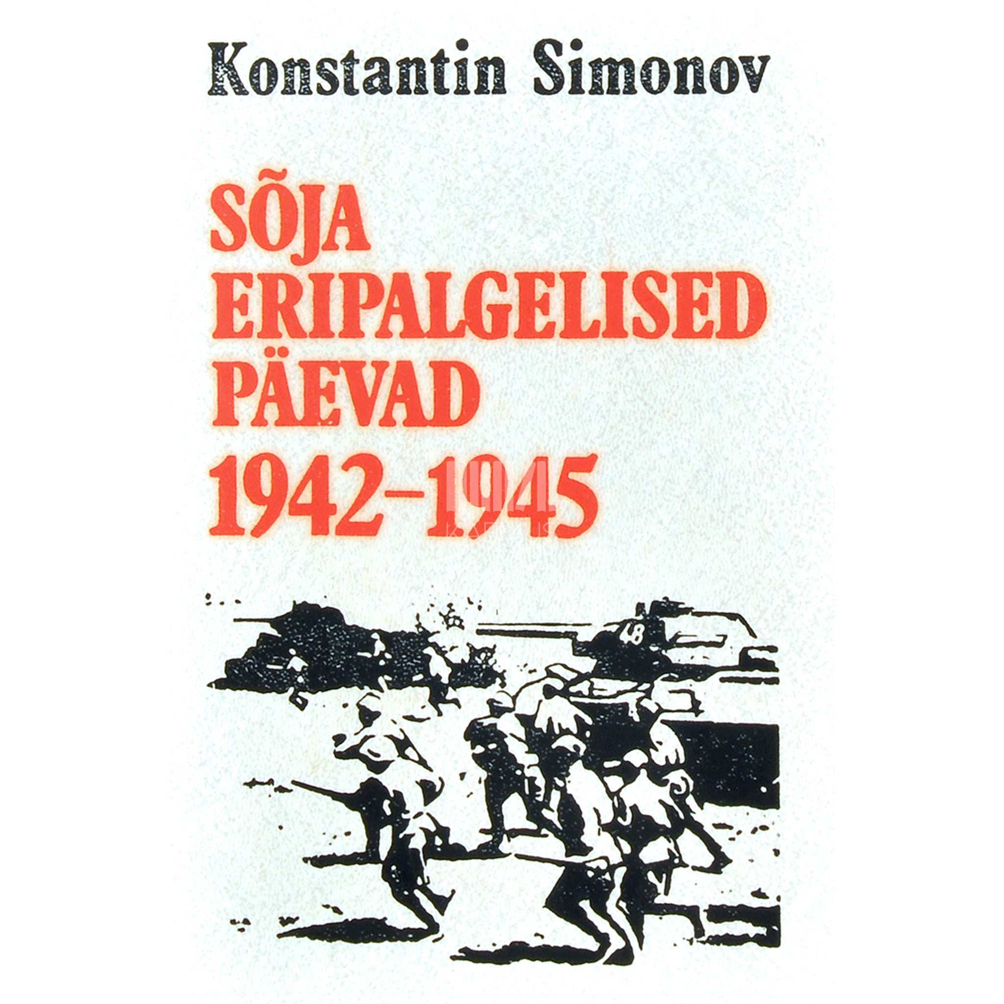 Konstantin Simonov Sõja eripalgelised päevad 2. osa. Kirjaniku päevik. Aastad 1942-1945
