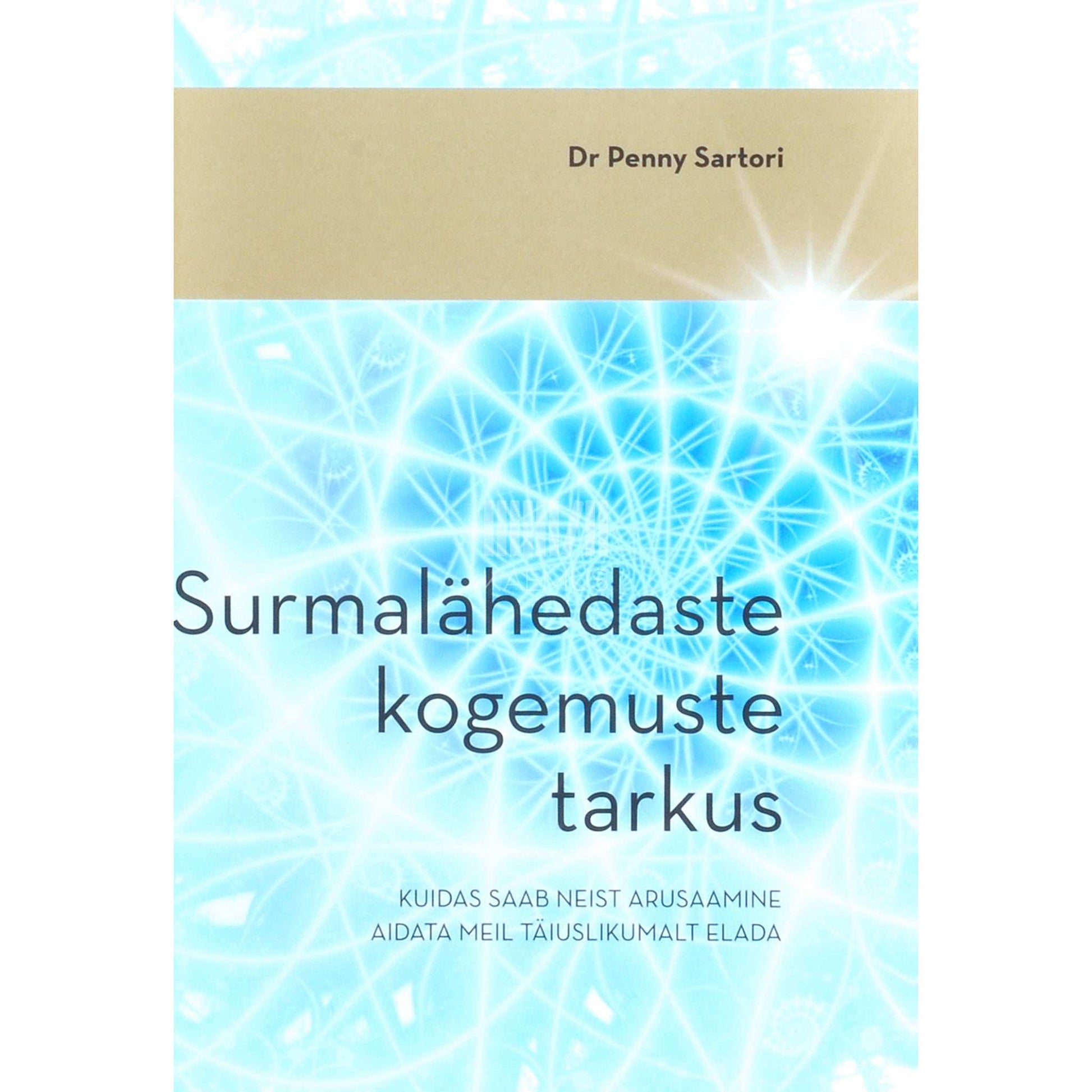 Penny Sartori - Surmalähedaste kogemuste tarkus. Kuidas saab neist arusaamine aidata meil täiuslikumalt elada