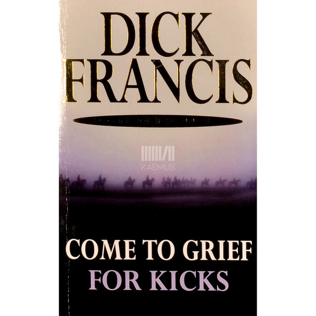 Dick Francis - Come To Grief And For Kicks
