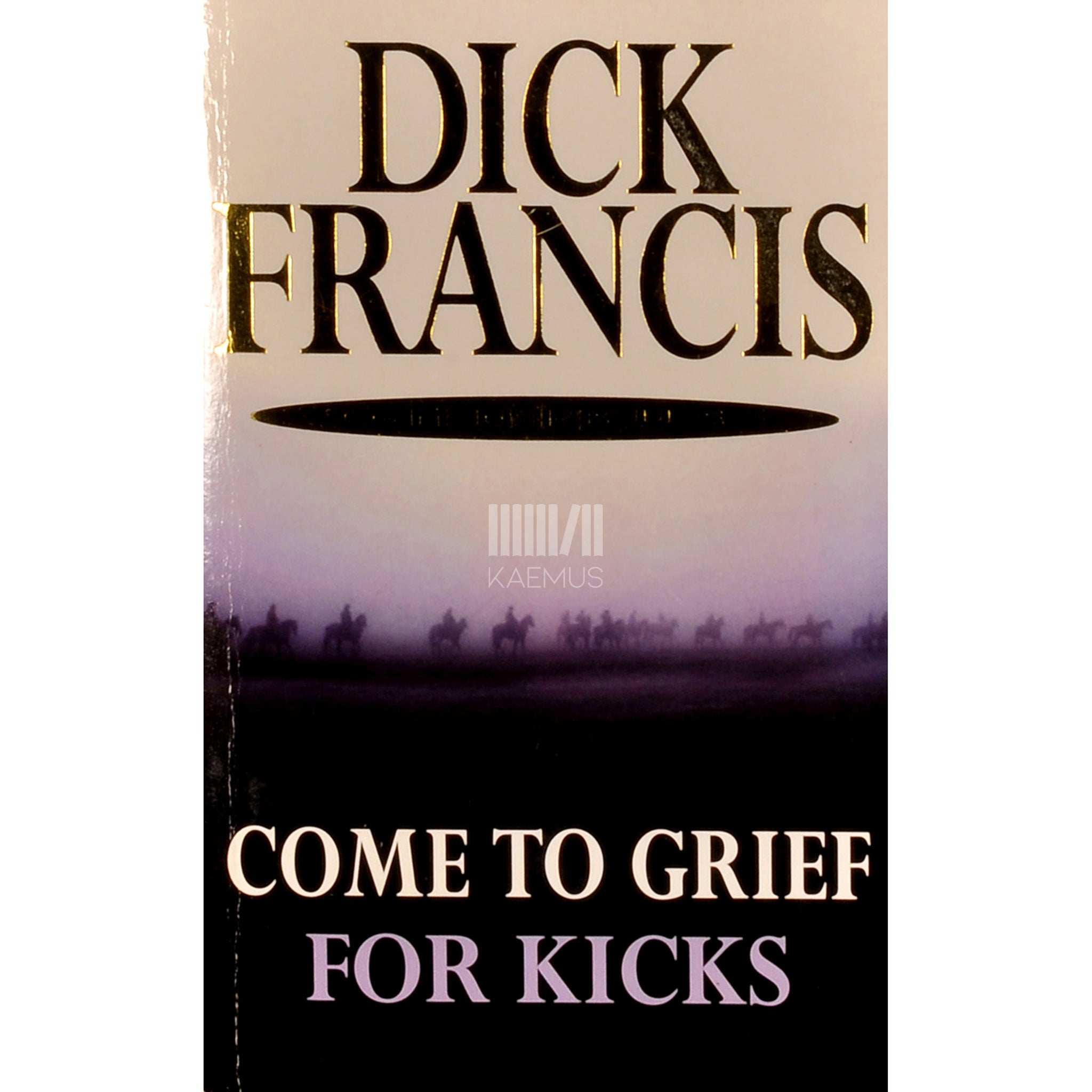Dick Francis Come To Grief And For Kicks