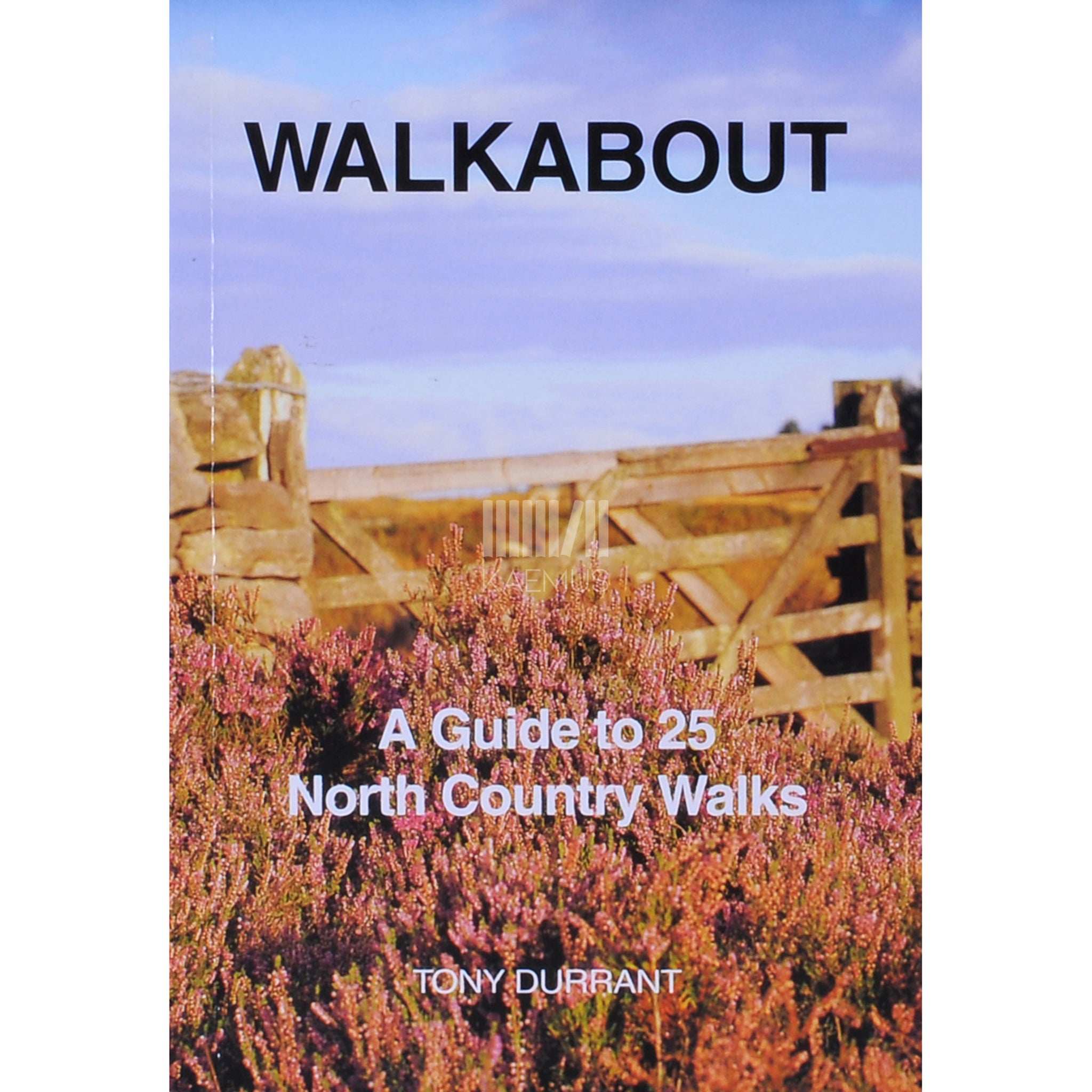 Tony Durrant Walkabout. A guide to 25 North Country Walks