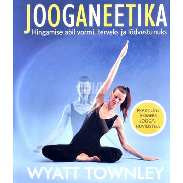 Wyatt Townley - Jooganeetika. Hingamise abil vormi, terveks ja …