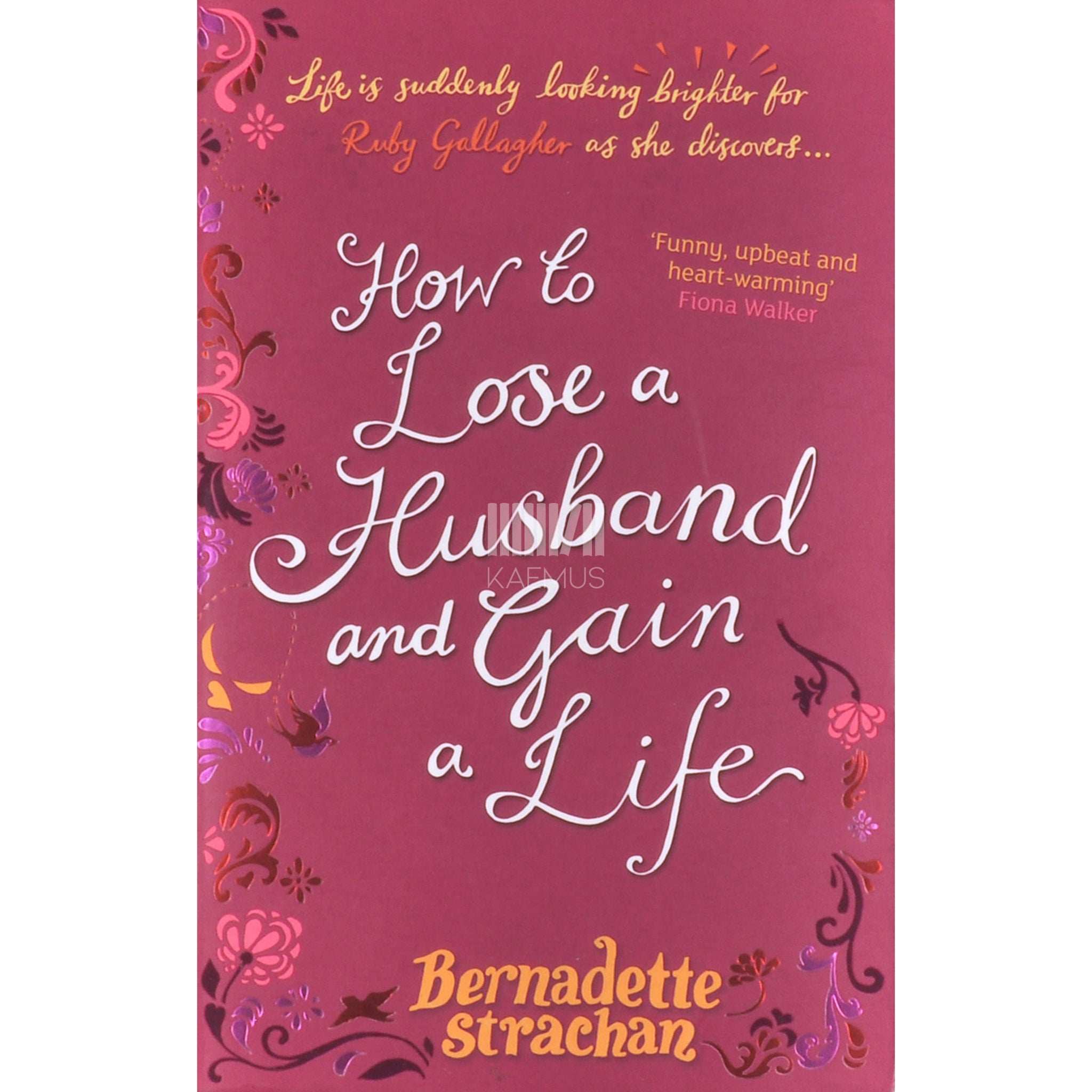 Bernadette Strachan How To Lose A Husband. And Gain A Life