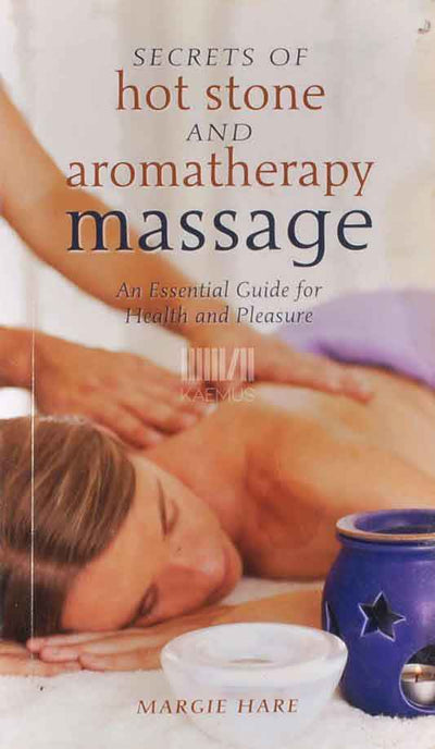 Secrets Of Hot Stone And Aromatherapy Massage - Kaemus