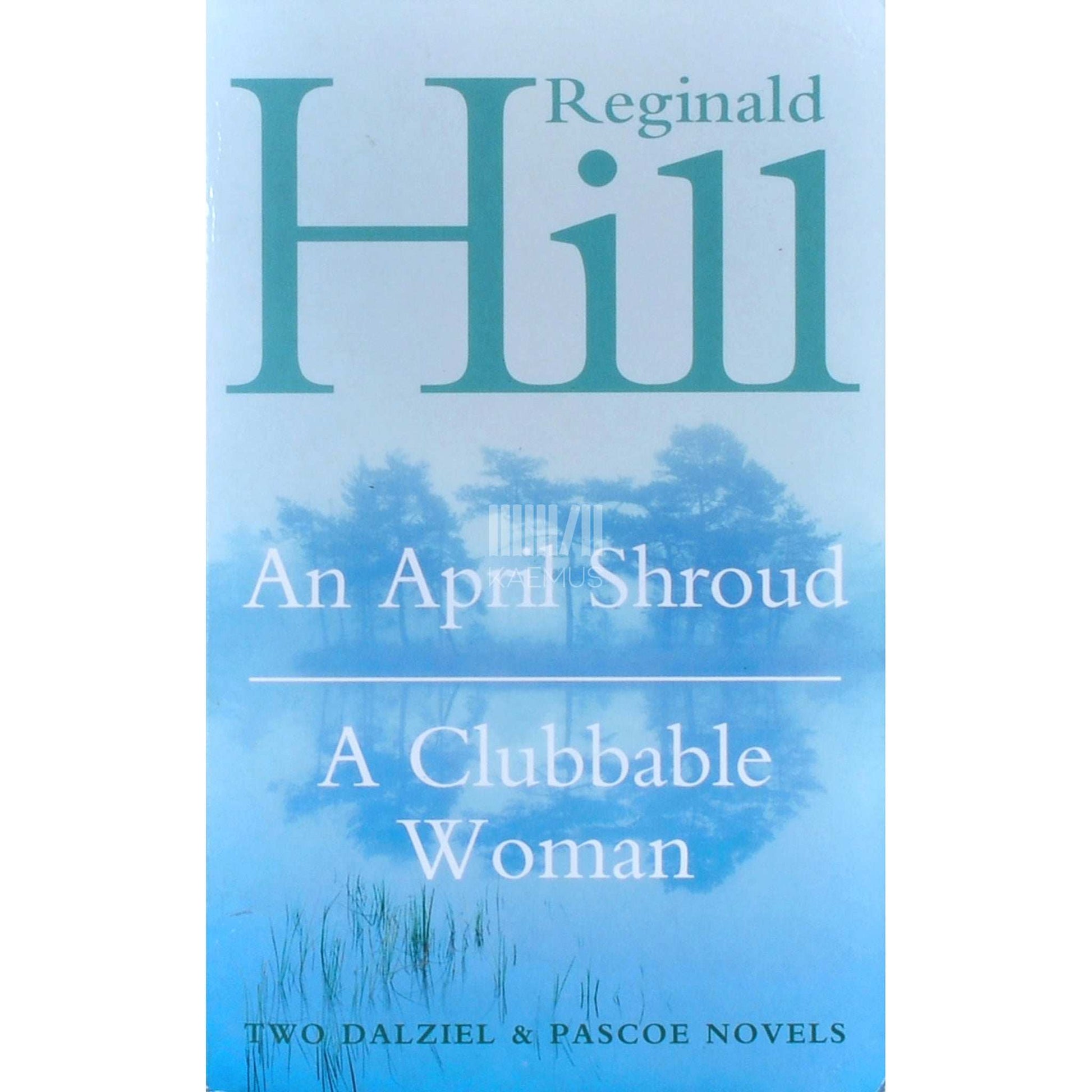 Reginald Hill - An April Shroud/A Clubbable Woman
