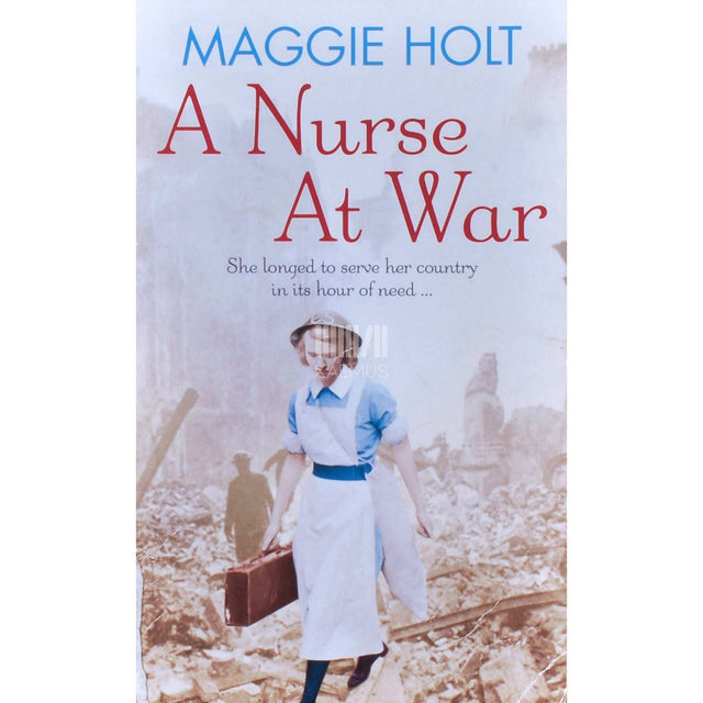 Maggie Holt - A Nurse At War